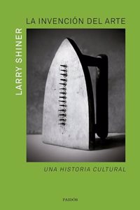 La invencion del arte: Una historia cultural