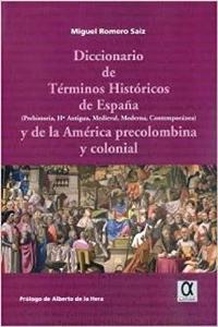 Diccionario de terminos historicos de Espana : Prehistoria, Historia Antigua, Medieval, Moderna, Contemporanea y de la America precolombina y colonial