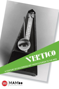 Vertigo:A Century of Multimedia Art from Futurism to the Web
