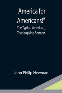America for Americans!; The Typical American, Thanksgiving Sermon