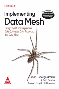 Implementing Data Mesh: Design, Build, and Implement Data Contracts, Data Products, and Data Mesh (Grayscale Indian Edition)