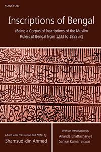 Inscriptions of Bengal: (Being a Corpus of Inscriptions of the Muslim Rulers of Bengal from 1233 to 1855 AC)