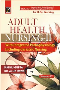 Adult Health Nursing - 2 (Medical Surgical Nursing - 2) with Integrated Pathophysiology (Including Geriatric Nursing) for B.Sc. Nursing Semester - IV (As per the Newly Revised Syllabus of B.Sc. Nursing by Indian Nursing Council (INC), 2021