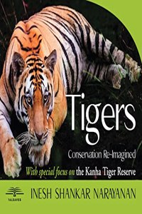Tigers: Conservation Re-Imagined, with Special Focus on the Kanha Tiger Reserve