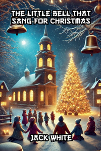 The Little Bell That Sang For Christmas