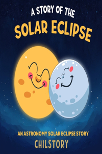 Story Of The Solar Eclipse: An Astronomy Solar Eclipse Story