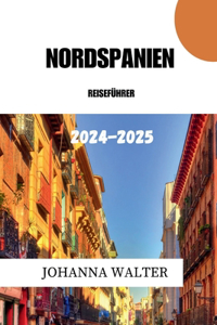 Nordspanien Reiseführer 2024 - 2025