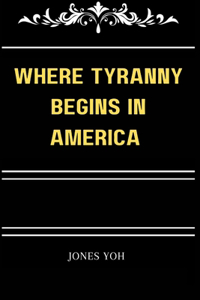 Where Tyranny Begins in America