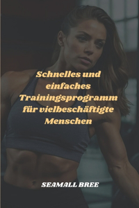 Schnelles und einfaches Trainingsprogramm für vielbeschäftigte Menschen