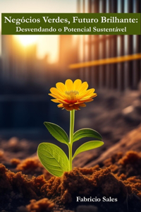 Negócios Verdes, Futuro Brilhante - Desvendando o Potencial Sustentável