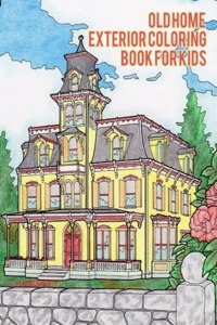 Old Home Exterior Coloring Book For Adults: A Relaxing Colouring Book For Adults With Beautiful Houses, Cottages, Cozy Cabins, Luxurious Mansions, Country Homes, Victorian Home And Many More!