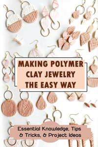 Making Polymer Clay Jewelry The Easy Way