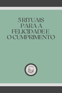 5 Rituais Para a Felicidade E O Cumprimento