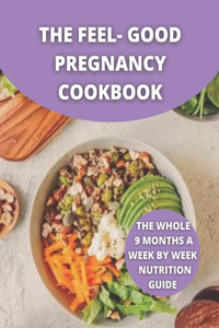 The Feel-Good Pregnancy Cookbook