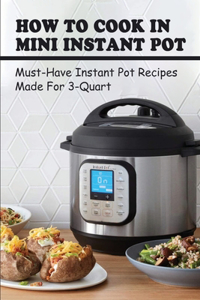How To Cook In Mini Instant Pot