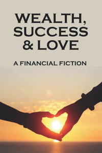 Wealth, Success & Love