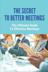 The Secret To Better Meetings