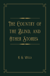 The Country of the Blind, and Other Stories