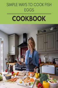 Simple Ways To Cook Fish Eggs Cookbook