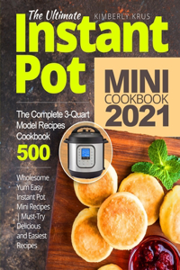 Ultimate Instant Pot Mini Cookbook 2021