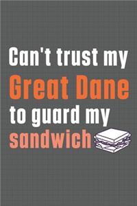 Can't trust my Great Dane to guard my sandwich