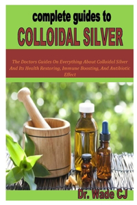 Complete Guides to Colloidal Silver