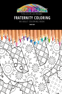 Fraternity Coloring: AN ADULT COLORING BOOK: An Awesome Coloring Book For Adults