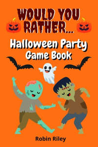 Would You Rather Halloween Party Game Book: Spooky Fun Halloween Questions For Kids And The Entire Family