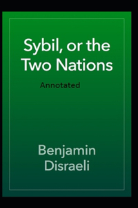 Sybil, or The Two Nations Annotated