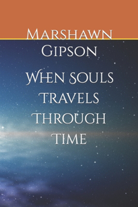 When Souls Travels Through Time