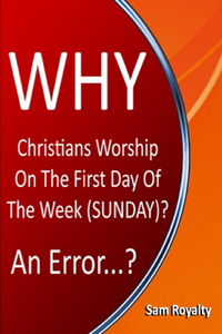 Why Christians Worship On The First Day Of The Week (Sunday)?