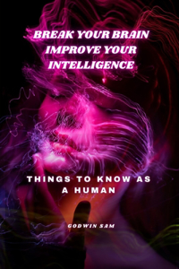Break your brain, Improve Your Intelligence