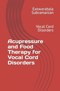 Acupressure and Food Therapy for Vocal Cord Disorders