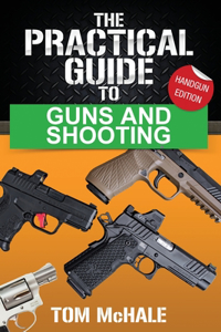 Practical Guide to Guns and Shooting, Handgun Edition