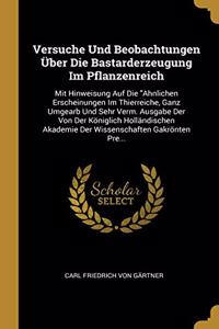 Versuche Und Beobachtungen Über Die Bastarderzeugung Im Pflanzenreich