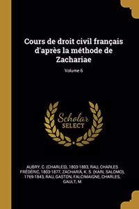 Cours de droit civil français d'après la méthode de Zachariae; Volume 6