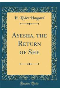 Ayesha, the Return of She (Classic Reprint)