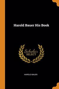 Harold Bauer His Book