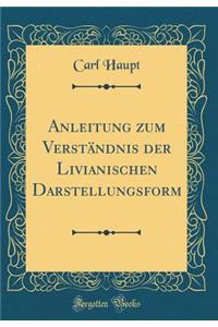 Anleitung Zum Verstï¿½ndnis Der Livianischen Darstellungsform (Classic Reprint)