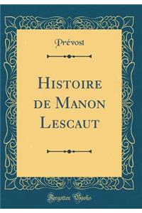 Histoire de Manon Lescaut (Classic Reprint)