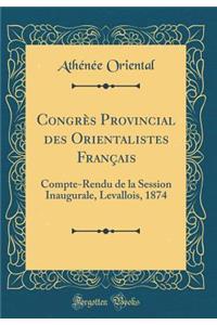 CongrÃ¨s Provincial Des Orientalistes FranÃ§ais: Compte-Rendu de la Session Inaugurale, Levallois, 1874 (Classic Reprint)