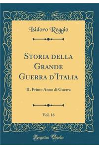 Storia Della Grande Guerra d'Italia, Vol. 16: Il Primo Anno Di Guerra (Classic Reprint)