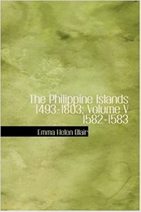 Philippine Islands 1493-1803; Volume V 1582-1583