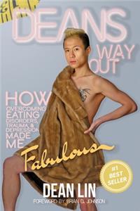 Dean's Way Out: How Overcoming Eating Disorders, Trauma, and Depression Made Me Fabulous!