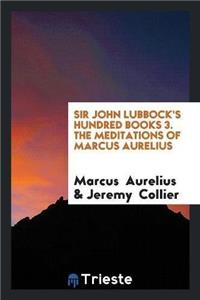 Sir John Lubbock's Hundred Books 3. the Meditations of Marcus Aurelius