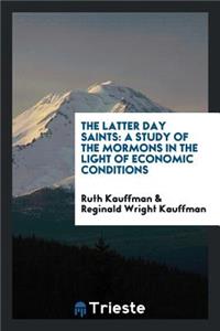 The Latter Day Saints; A Study of the Mormons in the Light of Economic Conditions