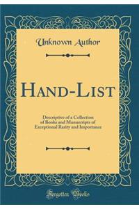 Hand-List: Descriptive of a Collection of Books and Manuscripts of Exceptional Rarity and Importance (Classic Reprint)
