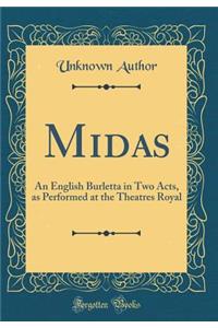 Midas: An English Burletta in Two Acts, as Performed at the Theatres Royal (Classic Reprint)