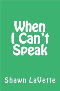 When I Can't Speak