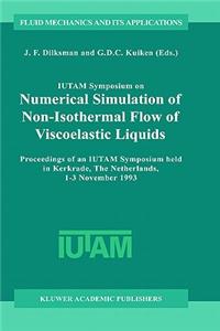 Iutam Symposium on Numerical Simulation of Non-Isothermal Flow of Viscoelastic Liquids